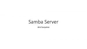 Samba Server Aris Suryatno Pengertian Samba adalah program