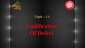 Topic 1 1 Codification Of Defect Codification of
