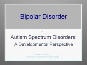 Bipolar Disorder Autism Spectrum Disorders A Developmental Perspective