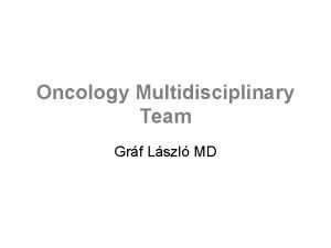 Oncology Multidisciplinary Team Grf Lszl MD Multidisciplinary Team