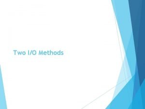 Two i/o methods