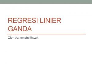 REGRESI LINIER GANDA Oleh Azimmatul Ihwah Analisis Regresi