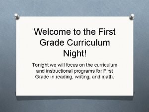 Welcome to the First Grade Curriculum Night Tonight