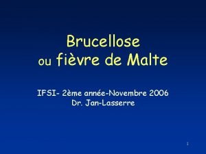 Brucellose ou fivre de Malte IFSI 2me anneNovembre
