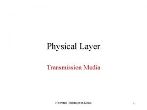 Physical Layer Transmission Media Networks Transmission Media 1