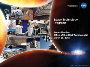 Space Technology Programs James Reuther Office of the