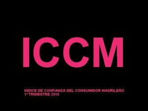 ICCM INDICE DE CONFIANZA DEL CONSUMIDOR MADRILEO 1