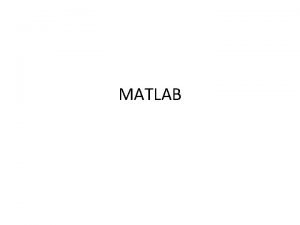 MATLAB MATLAB is a mathematical and graphical software