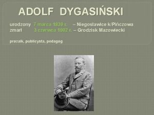 ADOLF DYGASISKI urodzony 7 marca 1839 r Niegosawice