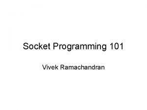 Socket Programming 101 Vivek Ramachandran Why Socket Programming