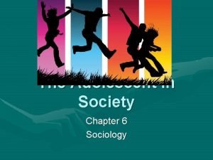 The Adolescent in Society Chapter 6 Sociology Adolescence