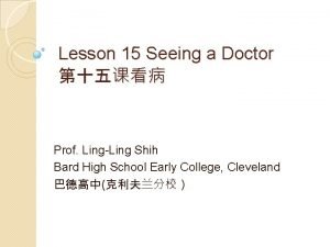 Lesson 15 Seeing a Doctor Prof LingLing Shih