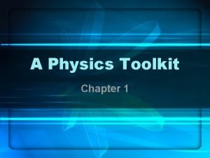 A Physics Toolkit Chapter 1 1 1 Physics