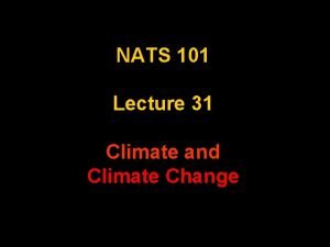 NATS 101 Lecture 31 Climate and Climate Change