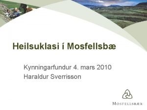 Heilsuklasi Mosfellsb Kynningarfundur 4 mars 2010 Haraldur Sverrisson