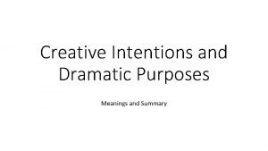What are creative intentions in drama