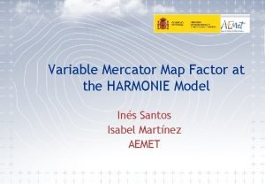 Variable Mercator Map Factor at the HARMONIE Model