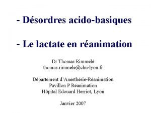 Dsordres acidobasiques Le lactate en ranimation Dr Thomas
