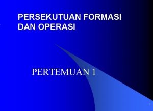 PERSEKUTUAN FORMASI DAN OPERASI PERTEMUAN 1 1 Pengertian