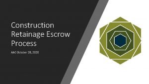 Construction Retainage Escrow Process AAC October 28 2020