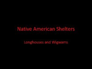 Native American Shelters Longhouses and Wigwams Did you