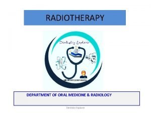 RADIOTHERAPY DEPARTMENT OF ORAL MEDICINE RADIOLOGY Dentistry Explorer