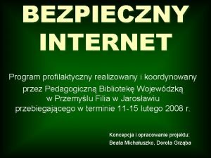 BEZPIECZNY INTERNET Program profilaktyczny realizowany i koordynowany przez