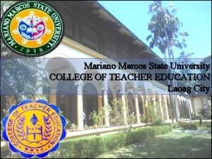 Mariano Marcos State University COLLEGE OF TEACHER EDUCATION