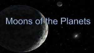 Many Moons Although Earth the planet that we