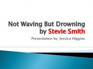 Not Waving But Drowning by Stevie Smith Presentation