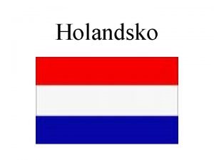 Holandsko Oficiln nzev zem je Nizozemsk krlovstv Hlavnm