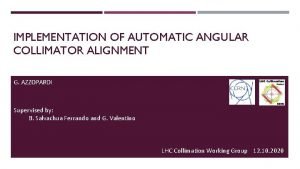 IMPLEMENTATION OF AUTOMATIC ANGULAR COLLIMATOR ALIGNMENT G AZZOPARDI