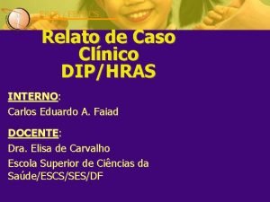 ESCS FEPECS Relato de Caso Clnico DIPHRAS INTERNO