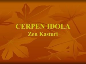 CERPEN IDOLA Zen Kasturi Disediakan oleh Mohd Azlan