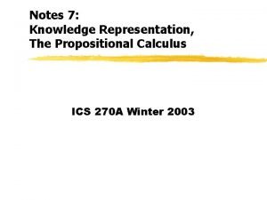 Notes 7 Knowledge Representation The Propositional Calculus ICS