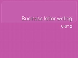 Business letter writing UNIT 2 Business letter writing