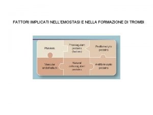 FATTORI IMPLICATI NELLEMOSTASI E NELLA FORMAZIONE DI TROMBI