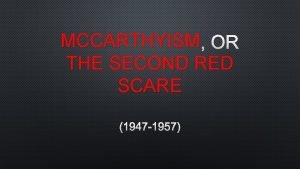 MCCARTHYISM OR THE SECOND RED SCARE 1947 1957