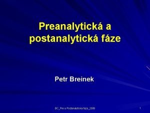 Preanalytick a postanalytick fze Petr Breinek BCPre a