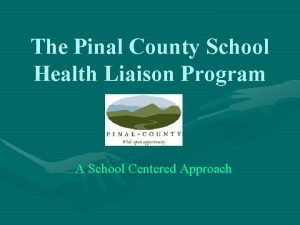 The Pinal County School Health Liaison Program A