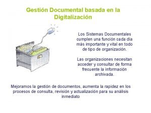 Gestin Documental basada en la Digitalizacin Los Sistemas