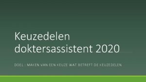 Keuzedelen doktersassistent 2020 DOEL MAKEN VAN EEN KEUZE