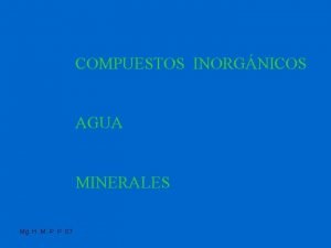 COMPUESTOS INORGNICOS AGUA MINERALES Mg H M P