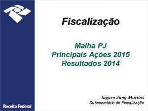 Fiscalizao Malha PJ Principais Aes 2015 Resultados 2014