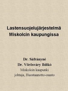 Lastensuojelujrjestelm Miskolcin kaupungissa Dr Sfrnyn Dr Vrsvry Ildik