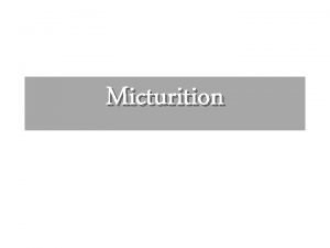 Micturition Specific learning objectives What is micturition Nerve