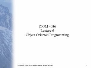 ICOM 4036 Lecture 6 Object Oriented Programming Copyright