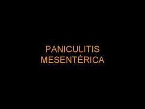 PANICULITIS MESENTRICA Descrita por 1 vez en 1924