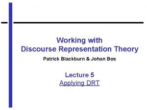 Working with Discourse Representation Theory Patrick Blackburn Johan