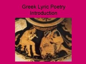 Greek Lyric Poetry Introduction What is Lyric Poetry